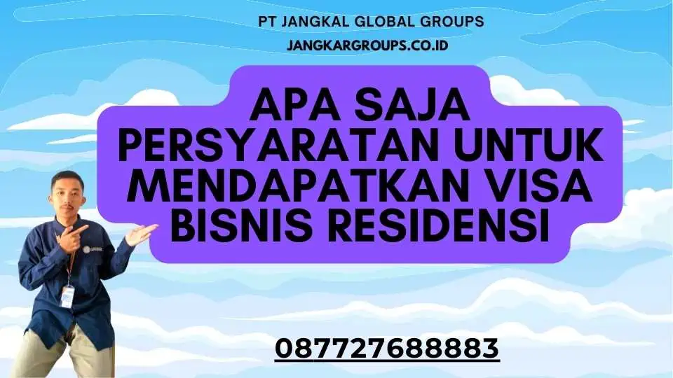 Apa saja persyaratan untuk mendapatkan Visa Bisnis Residensi