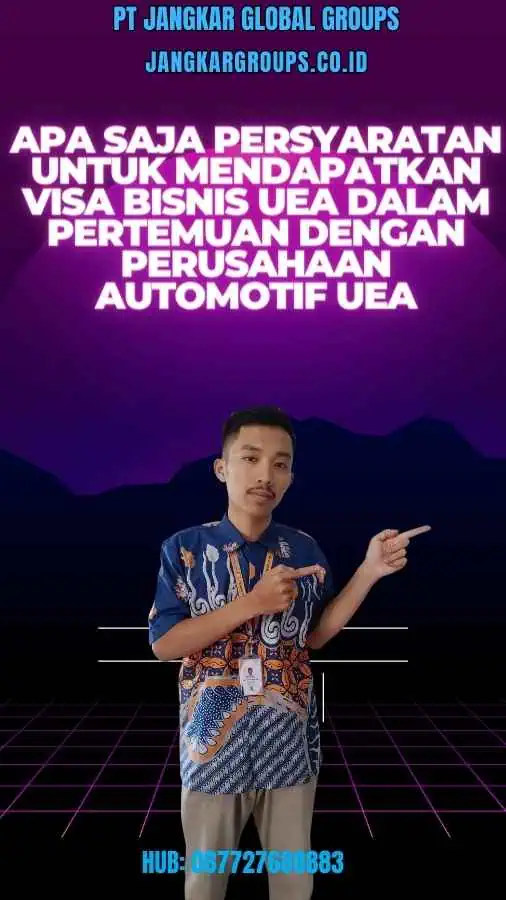 Apa saja persyaratan untuk mendapatkan Visa Bisnis UEA dalam pertemuan dengan perusahaan automotif UEA