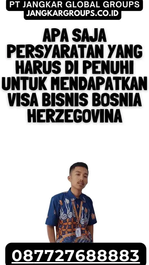 Apa saja persyaratan yang harus di penuhi untuk mendapatkan Visa Bisnis Bosnia Herzegovina