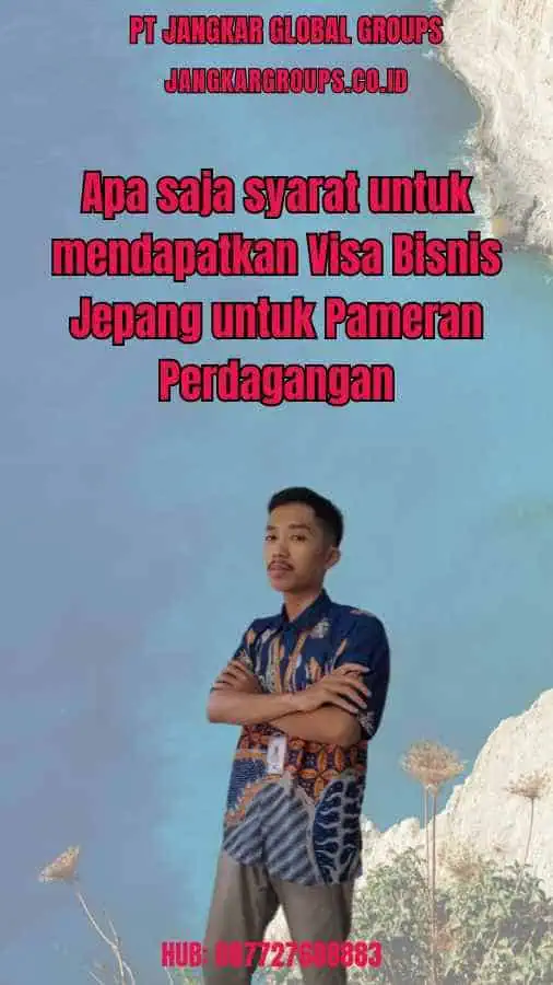 Apa saja syarat untuk mendapatkan Visa Bisnis Jepang untuk Pameran Perdagangan