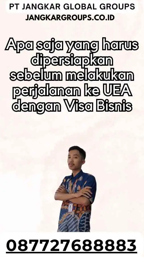 Apa saja yang harus dipersiapkan sebelum melakukan perjalanan ke UEA dengan Visa Bisnis