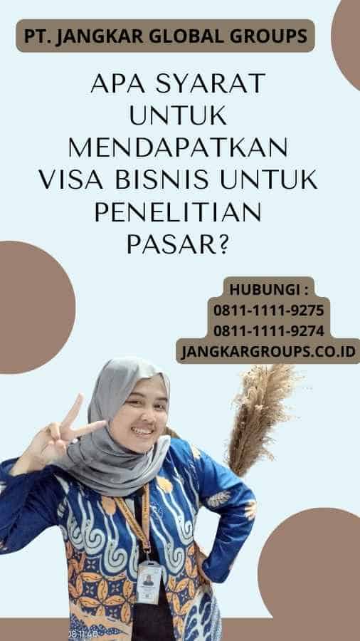 Apa syarat untuk mendapatkan Visa Bisnis Untuk Penelitian Pasar?