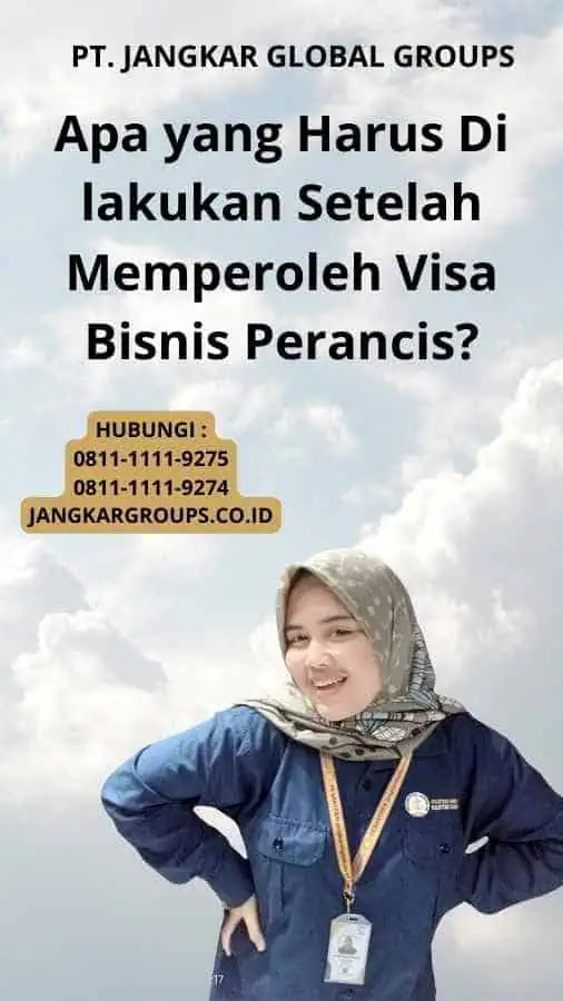 Apa yang Harus Di lakukan Setelah Memperoleh Visa Bisnis Perancis?