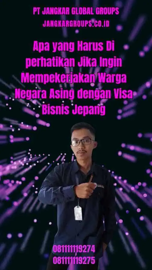 Apa yang Harus Di perhatikan Jika Ingin Mempekerjakan Warga Negara Asing dengan Visa Bisnis Jepang