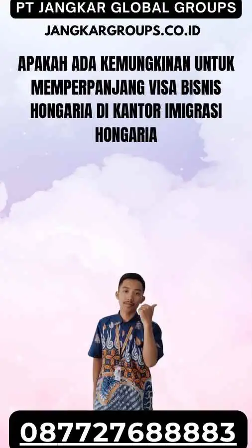 Apakah Ada Kemungkinan untuk Memperpanjang Visa Bisnis Hongaria di Kantor Imigrasi Hongaria