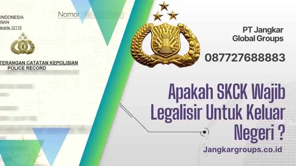 Apakah SKCK Wajib Legalisir Untuk Keluar Negeri