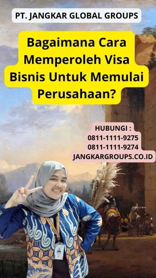 Bagaimana Cara Memperoleh Visa Bisnis Untuk Memulai Perusahaan?