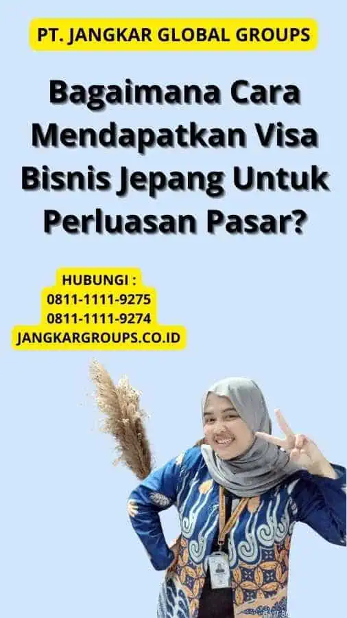 Bagaimana Cara Mendapatkan Visa Bisnis Jepang Untuk Perluasan Pasar?