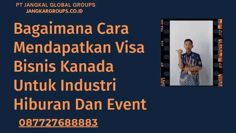 Bagaimana Cara Mendapatkan Visa Bisnis Kanada Untuk Industri Hiburan Dan Event