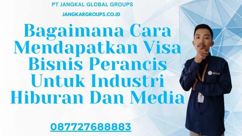 Bagaimana Cara Mendapatkan Visa Bisnis Perancis Untuk Industri Hiburan Dan Media