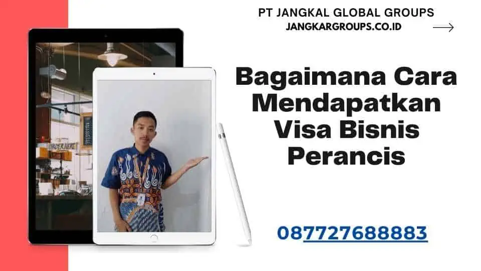 Bagaimana Cara Mendapatkan Visa Bisnis Perancis