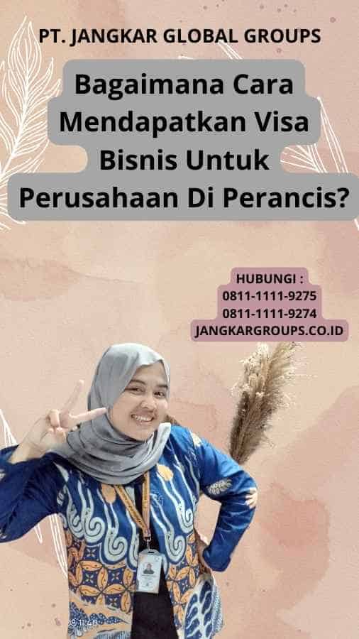 Bagaimana Cara Mendapatkan Visa Bisnis Untuk Perusahaan Di Perancis?