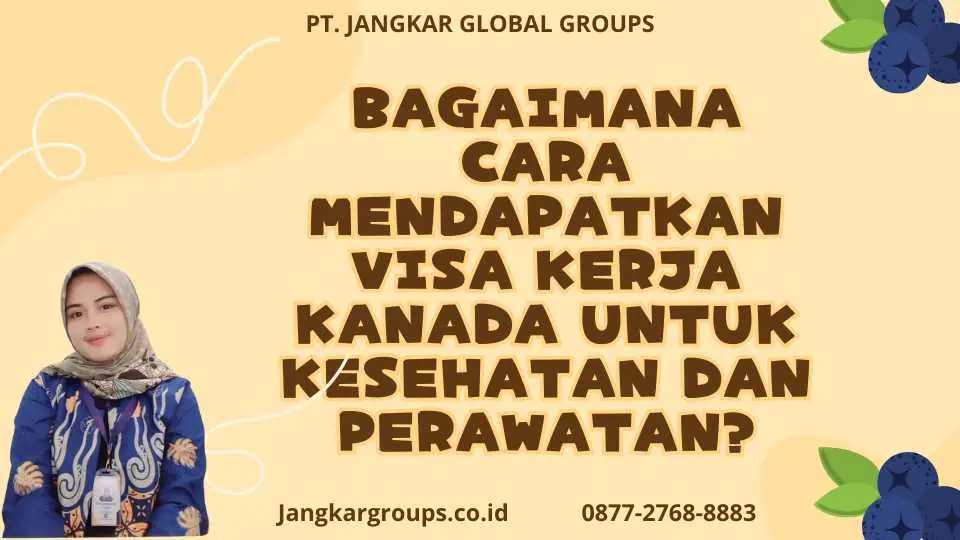 Bagaimana Cara Mendapatkan Visa Kerja Kanada Untuk Kesehatan Dan Perawatan