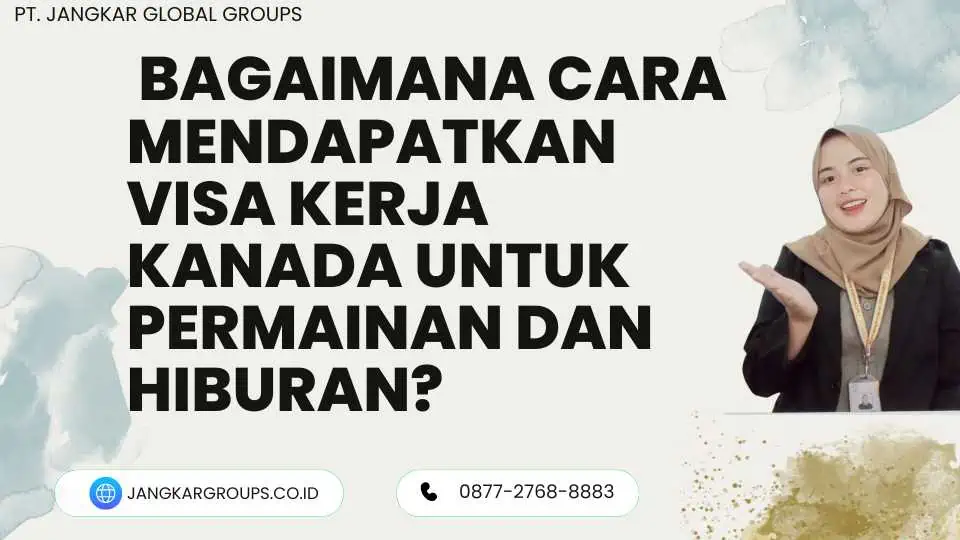 Bagaimana Cara Mendapatkan Visa Kerja Kanada Untuk Permainan Dan Hiburan