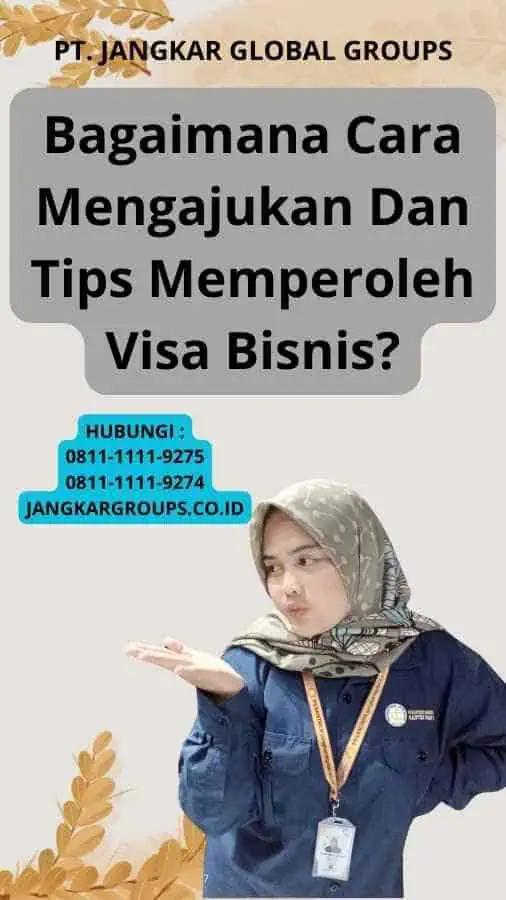 Bagaimana Cara Mengajukan Dan Tips Memperoleh Visa Bisnis?