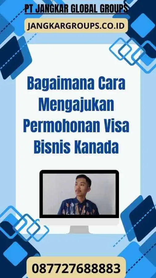 Bagaimana Cara Mengajukan Permohonan Visa Bisnis Kanada