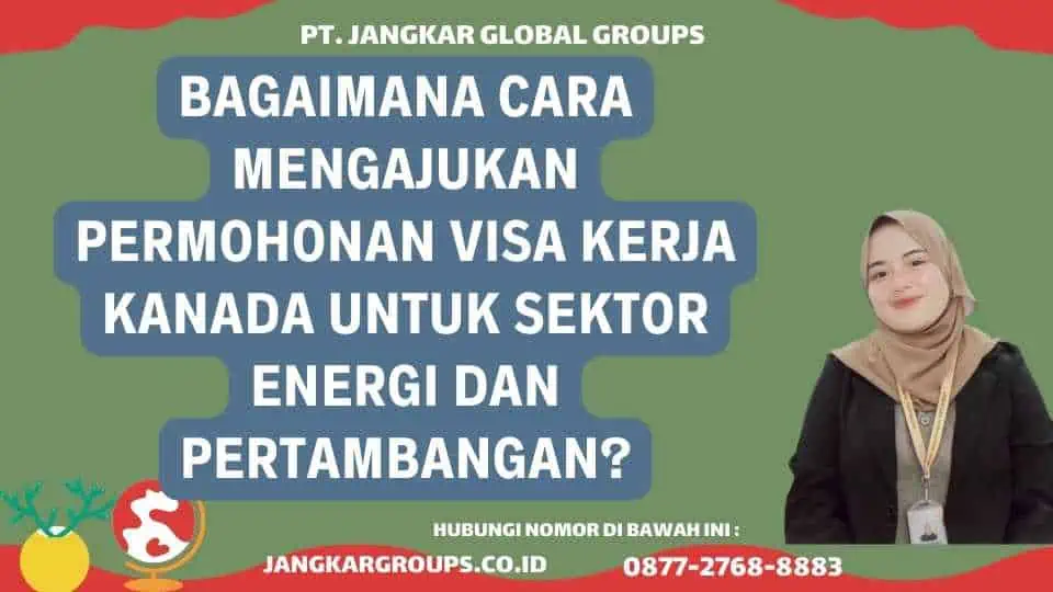 Bagaimana Cara Mengajukan Permohonan Visa Kerja Kanada untuk Sektor Energi dan Pertambangan