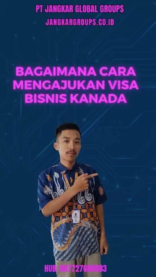 Bagaimana Cara Mengajukan Visa Bisnis Kanada