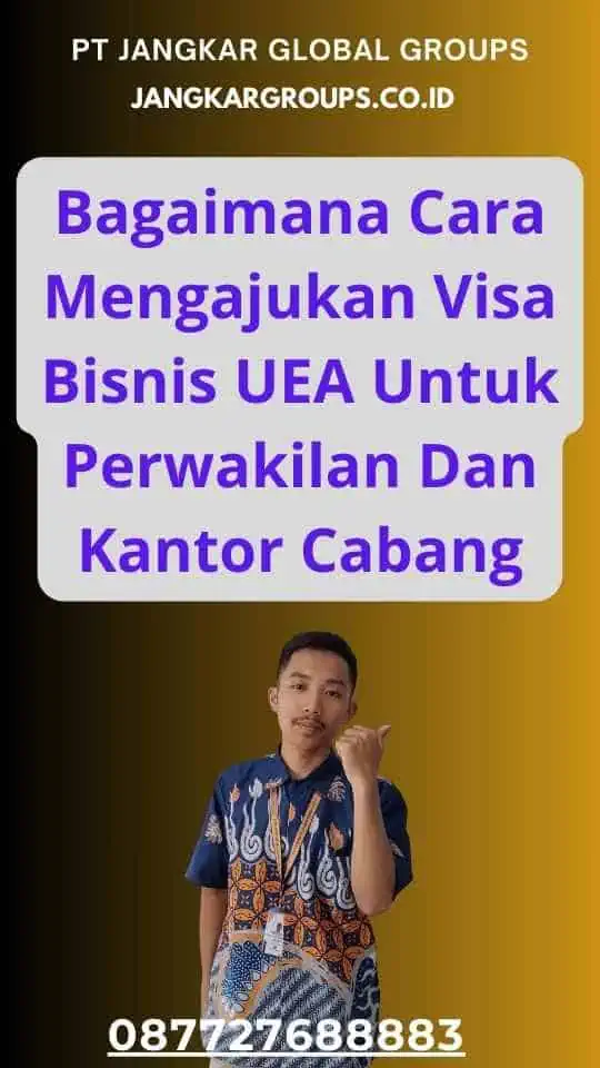 Bagaimana Cara Mengajukan Visa Bisnis UEA Untuk Perwakilan Dan Kantor Cabang