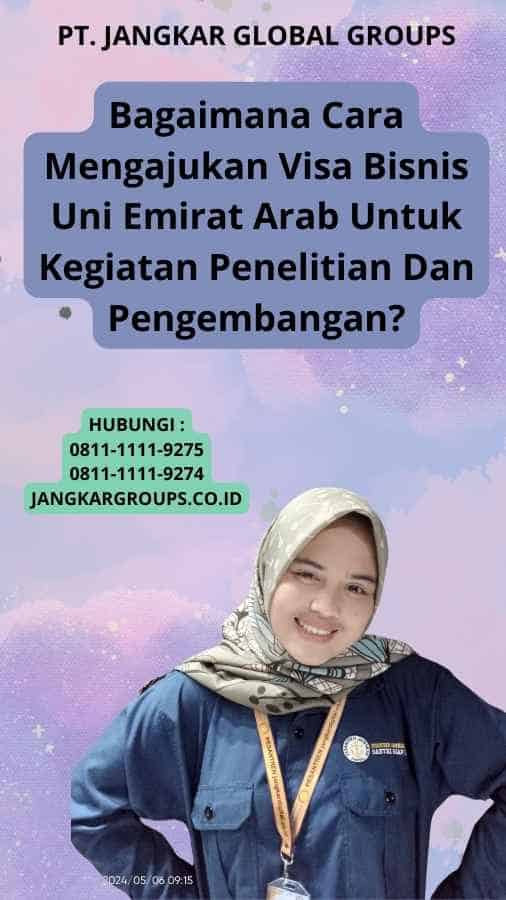 Bagaimana Cara Mengajukan Visa Bisnis Uni Emirat Arab Untuk Kegiatan Penelitian Dan Pengembangan?