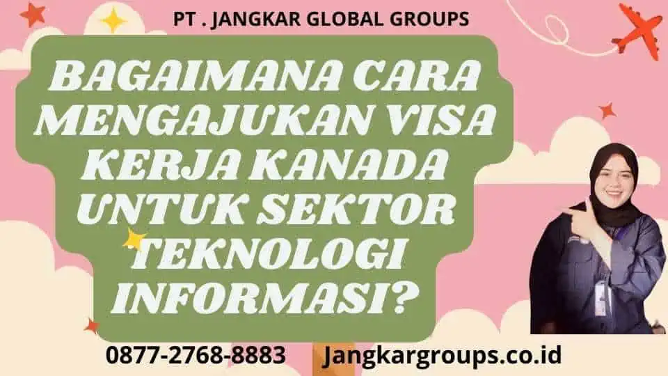 Bagaimana Cara Mengajukan Visa Kerja Kanada untuk Sektor Teknologi Informasi