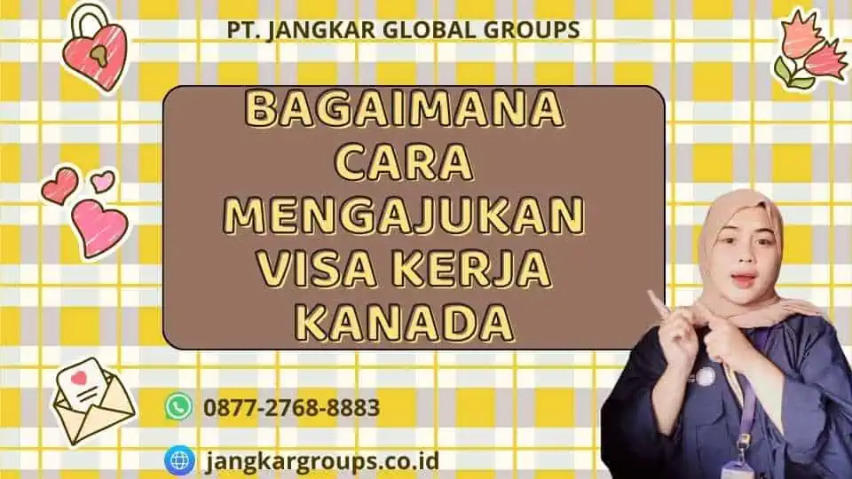 Bagaimana Cara Mengajukan Visa Kerja Kanada