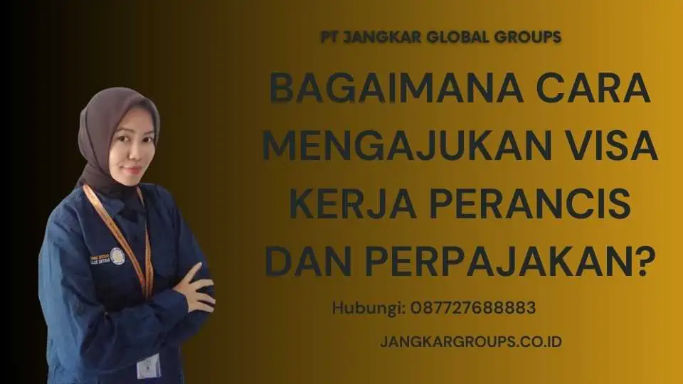 Bagaimana Cara Mengajukan Visa Kerja Perancis Dan Perpajakan