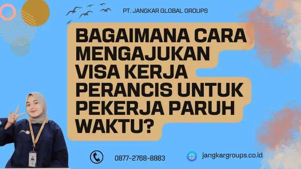 Bagaimana Cara Mengajukan Visa Kerja Perancis untuk Pekerja Paruh Waktu