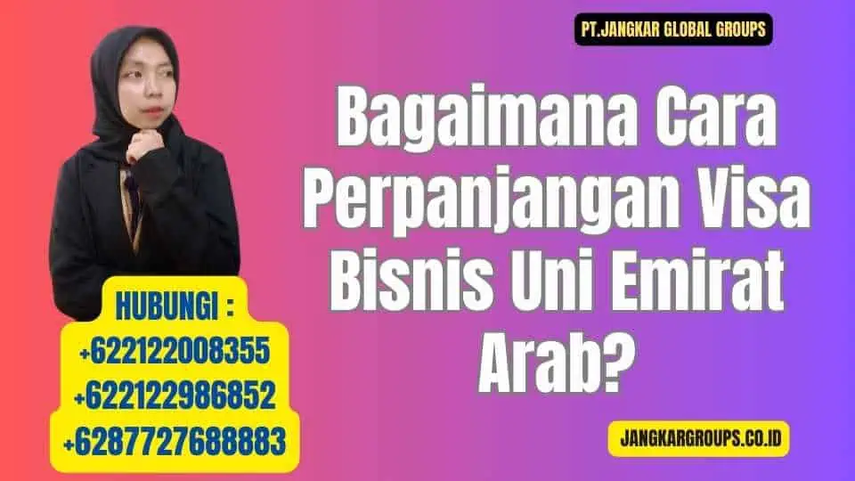 Bagaimana Cara Perpanjangan Visa Bisnis Uni Emirat Arab