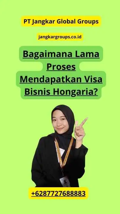 Bagaimana Lama Proses Mendapatkan Visa Bisnis Hongaria?