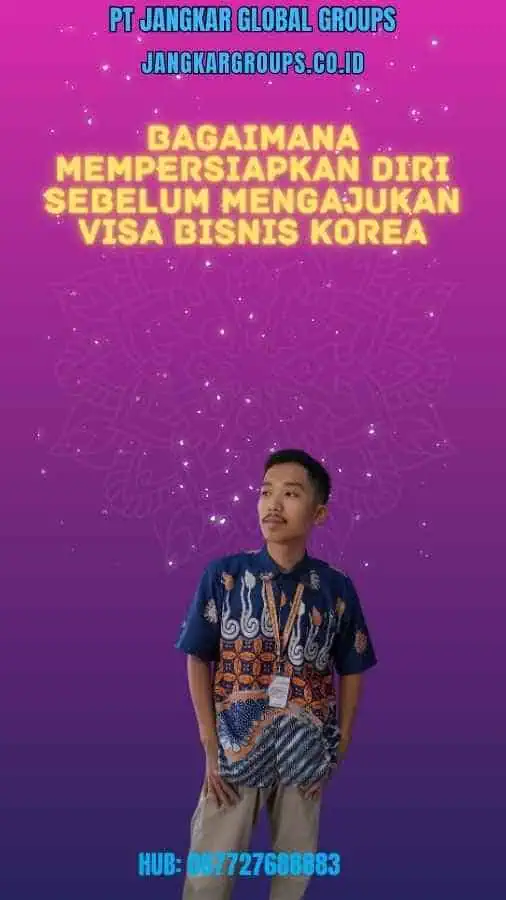 Bagaimana Mempersiapkan Diri Sebelum Mengajukan Visa Bisnis Korea