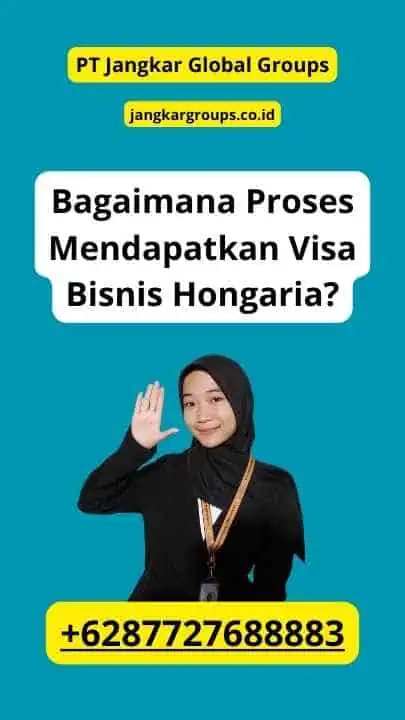 Bagaimana Proses Mendapatkan Visa Bisnis Hongaria?