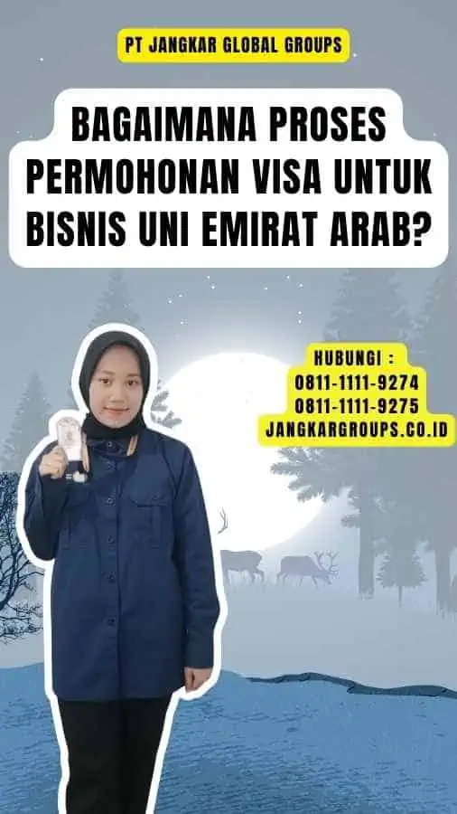 Bagaimana Proses Permohonan Visa untuk Bisnis Uni Emirat Arab