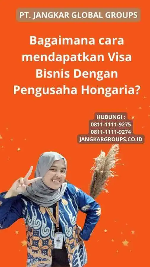 Bagaimana cara mendapatkan Visa Bisnis Dengan Pengusaha Hongaria?