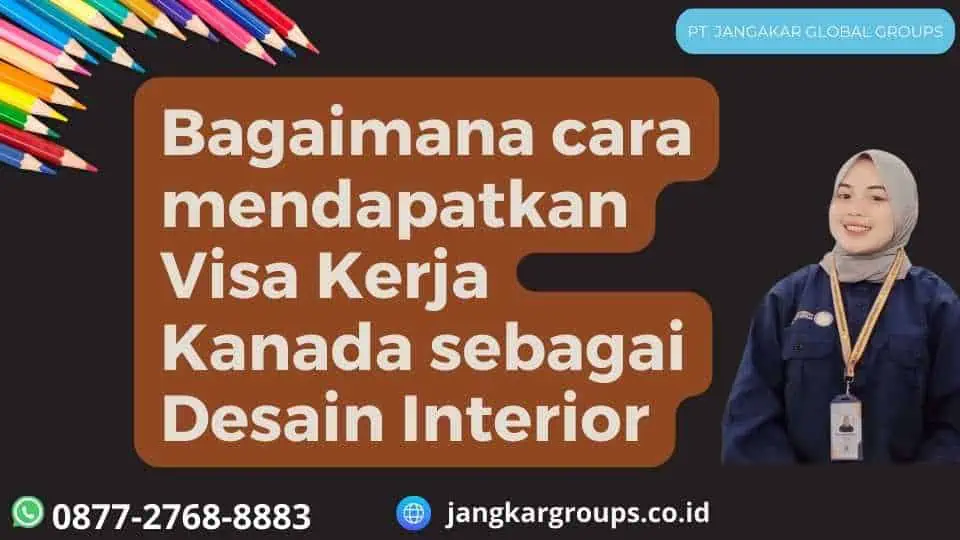 Bagaimana cara mendapatkan Visa Kerja Kanada sebagai Desain Interior