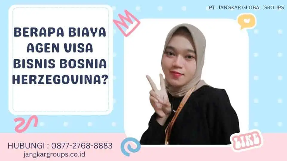 Berapa Biaya Agen Visa Bisnis Bosnia Herzegovina?