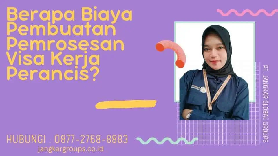 Berapa Biaya Pembuatan Pemrosesan Visa Kerja Perancis?