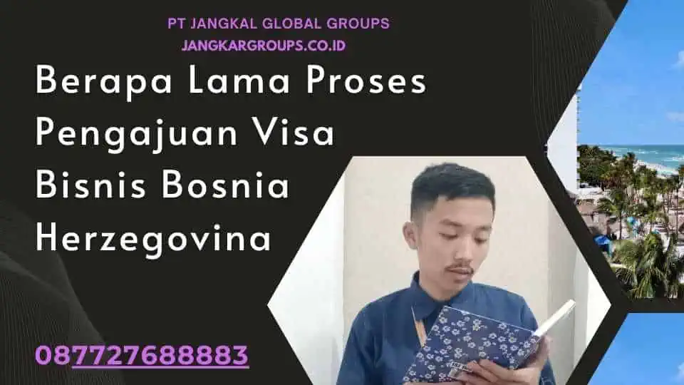 Berapa Lama Proses Pengajuan Visa Bisnis Bosnia Herzegovina