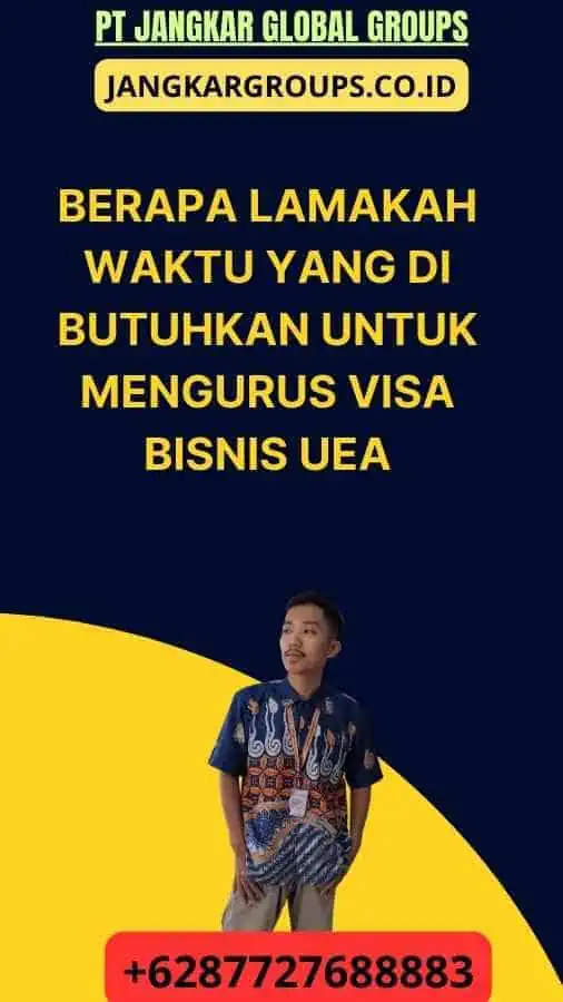 Berapa Lamakah Waktu yang Di butuhkan Untuk Mengurus Visa Bisnis UEA