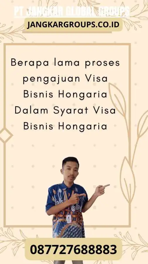 Berapa lama proses pengajuan Visa Bisnis Hongaria Dalam Syarat Visa Bisnis Hongaria