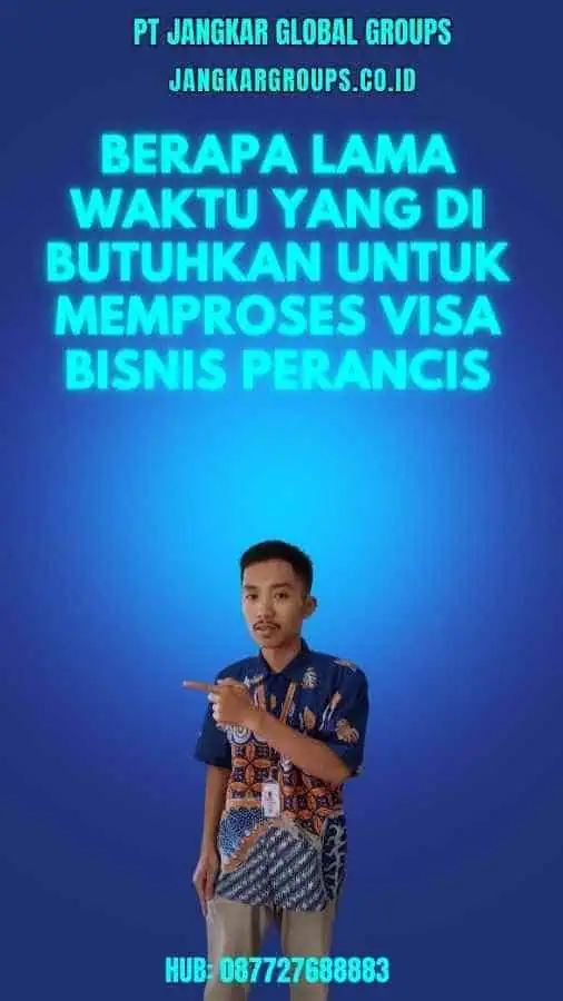 Berapa lama waktu yang di butuhkan untuk memproses Visa Bisnis Perancis