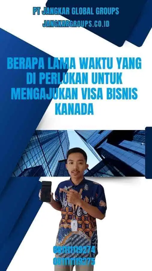 Berapa lama waktu yang di perlukan untuk mengajukan Visa Bisnis Kanada