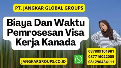 Biaya Dan Waktu Pemrosesan Visa Kerja Kanada