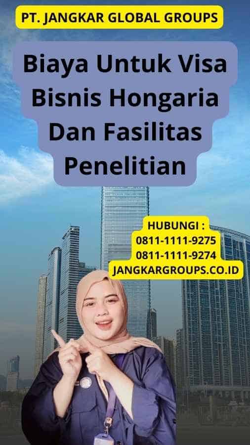 Biaya Untuk Visa Bisnis Hongaria Dan Fasilitas Penelitian