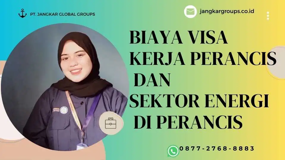 Biaya Visa Kerja Perancis Dan Sektor Energi di PerancistiNgurus Visa kerja Perancis Terkait dengan Sektor Propertirja Kanada Dan Pengembangan Keterampilan