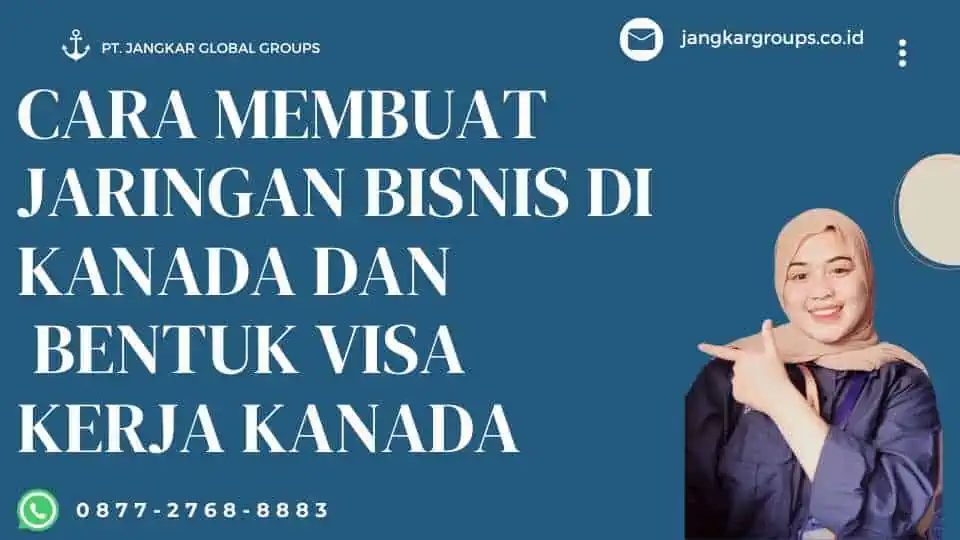 Cara Membuat Jaringan Bisnis di Kanada Dan bentuk Visa Kerja Kanada