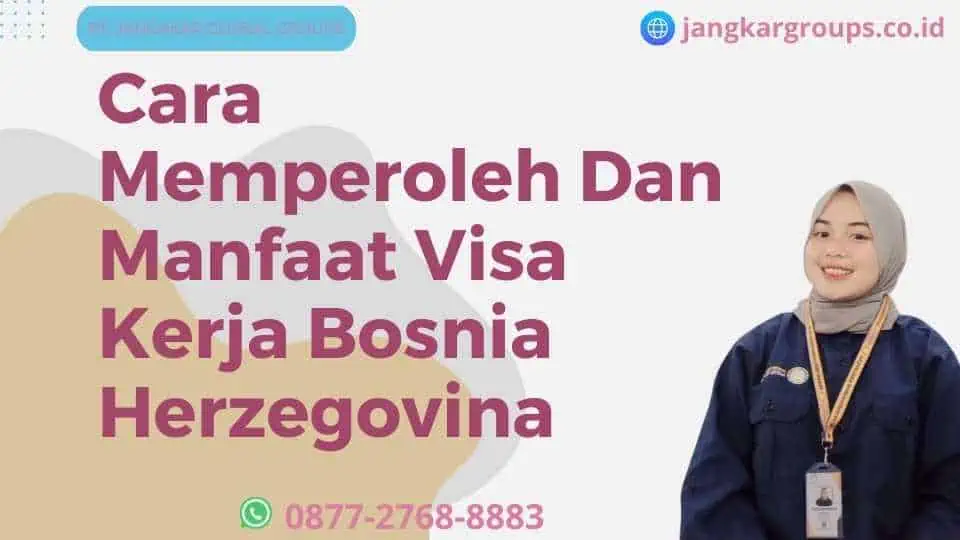 Cara Memperoleh Dan Manfaat Visa Kerja Bosnia Herzegovina