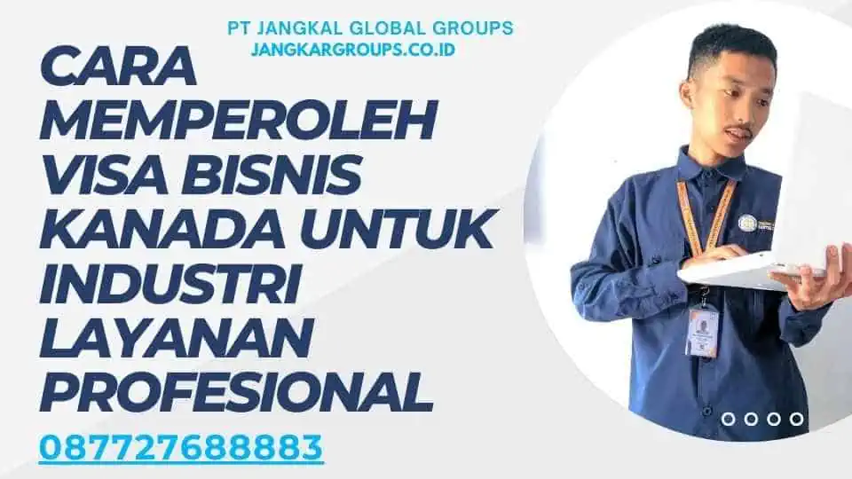 Cara Memperoleh Visa Bisnis Kanada untuk Industri Layanan Profesional