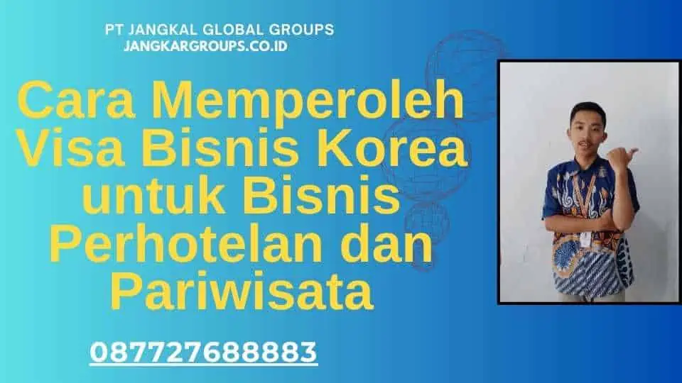 Cara Memperoleh Visa Bisnis Korea untuk Bisnis Perhotelan dan Pariwisata