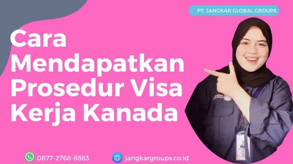 Cara Mendapatkan Prosedur Visa Kerja Kanada